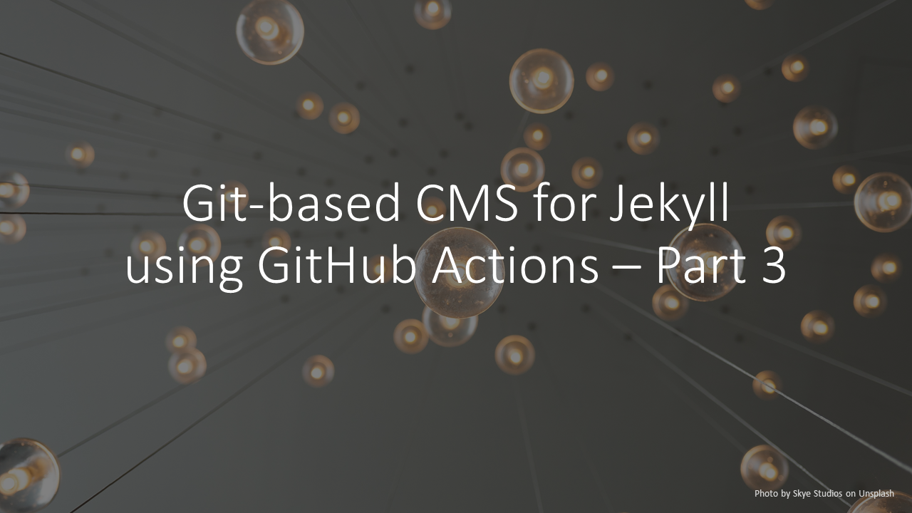 Git-based CMS For Jekyll Using GitHub Actions – Part 3 | Lalit Adithya ...